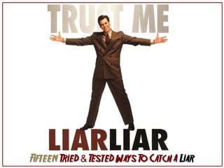 Fifteen Tried & Tested Ways To Catch A Liar
 