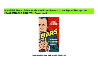 DOWNLOAD ON THE LAST PAGE !!!!
A powerful analysis of why lies and falsehoods spread so rapidly now, and how we can reform our laws and policies regarding speech to alleviate the problem.Lying has been with us from time immemorial. Yet today is different-and in many respects worse. All over the world, people are circulating damaging lies, and these falsehoods are amplified as never before through powerful social media platforms that reach billions. Liars are saying that COVID-19 is a hoax. They are claiming that vaccines cause autism. They are lying about public officials and about people who aspire to high office. They are lying about their friends and neighbors. They are trying to sell products on the basis of untruths. Unfriendly governments, including Russia, are circulating lies in order to destabilize other nations, including the United Kingdom and the United States. In the face of those problems, the renowned legal scholar Cass Sunstein probes the fundamental question of how we can deter lies while also protecting freedom of speech.To be sure, we cannot eliminate lying, nor should we try to do so. Sunstein shows why free societies must generally allow falsehoods and lies, which cannot and should not be excised from democratic debate. A main reason is that we cannot trust governments to make unbiased judgments about what counts as fake news. However, governments should have the power to regulate specific kinds of falsehoods: those that genuinely endanger health, safety, and the capacity of the public to govern itself. Sunstein also suggests that private institutions, such as Facebook and Twitter, have a great deal of room to stop the spread of falsehoods, and they should be exercising their authority far more than they are now doing. As Sunstein contends, we are allowing far too many lies, including those that both threaten public health and undermine the foundations of democracy itself. Download Liars: Falsehoods and Free Speech in an Age of Deception (INALIENABLE RIGHTS) Best
~>>File! Liars: Falsehoods and Free Speech in an Age of Deception
(INALIENABLE RIGHTS) Paperback
 
