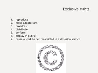 Exclusive rights reproduce make adaptations broadcast distribute perform display in public cause a work to be transmitted in a diffusion service 