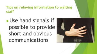 Tips on relaying information to waiting
staff
▶Use hand signals if
possible to provide
short and obvious
communications
 