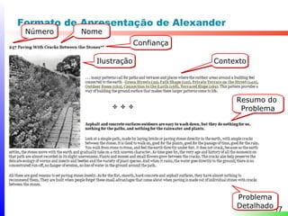 Formato de Apresentação de Alexander
 Número    Nome
                          Confiança

             Ilustração               Contexto




                                           Resumo do
                                            Problema




                                           Problema
                                           Detalhado 17
 