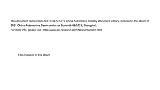 This document comes from AEI RESEARCH's China Automotive Industry Document Library. Included in the album of
2021 China Automotive Semiconductor Summit (06/2021, Shanghai).
For more info, please visit : http://www.aei-research.com/News/info/id/87.html
Files included in this album
 