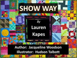 By
         Lauren
         Kapes

Author: Jacqueline Woodson
 Illustrator: Hudson Talbott
 