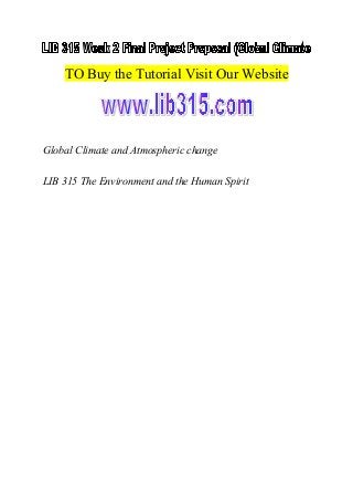 TO Buy the Tutorial Visit Our Website
Global Climate and Atmospheric change
LIB 315 The Environment and the Human Spirit
 