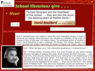 4

            School librarians give . . .
   • Heart



http://murraylib601.org/BouchardInterview.pdf
 