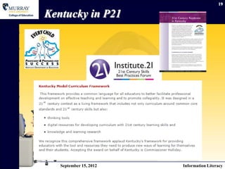19

Kentucky in P21




   September 15, 2012   Information Literacy
 