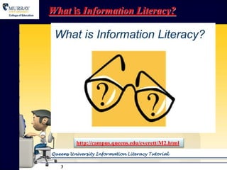 What is Information Literacy?




      http://campus.queens.edu/everett/M2.html



  3
 
