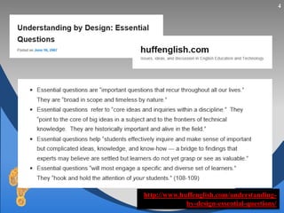 4
http://www.huffenglish.com/understanding-
by-design-essential-questions/