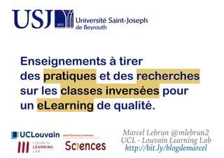 Marcel Lebrun @mlebrun2
UCL - Louvain Learning Lab
http://bit.ly/blogdemarcel
Enseignements à tirer
des pratiques et des r...