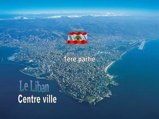 Le Liban Centre ville 1ere partie 
