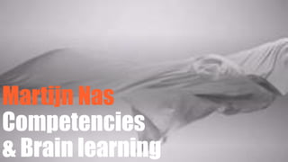 Martijn Nas
Competencies
& Brain learning
 