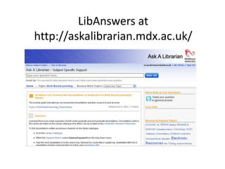 LibAnswers at http://askalibrarian.mdx.ac.uk/ 