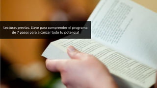 Lecturas previas. Llave para comprender el programa
de 7 pasos para alcanzar todo tu potencial
 