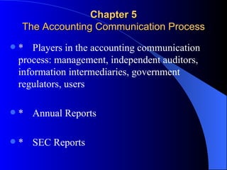 Chapter 5 The Accounting Communication Process ,[object Object],[object Object],[object Object]