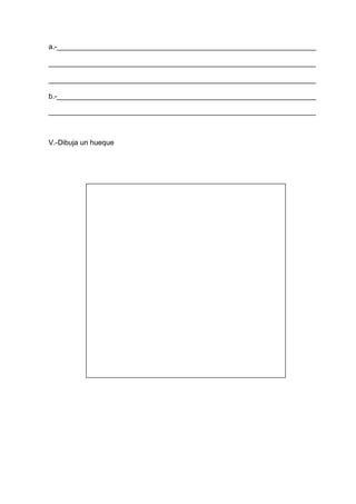 a.-_________________________________________________________________
___________________________________________________________________
___________________________________________________________________
b.-_________________________________________________________________
___________________________________________________________________
V.-Dibuja un hueque
 