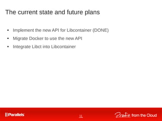 11
The current state and future plans
● Implement the new API for Libcontainer (DONE)
● Migrate Docker to use the new API
● Integrate Libct into Libcontainer
 
