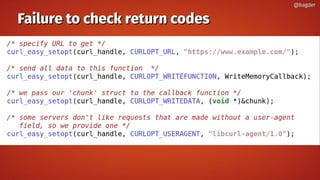 Failure to check return codesFailure to check return codes
@bagder@bagder
 