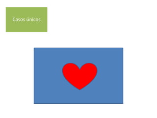 Casos únicos
 