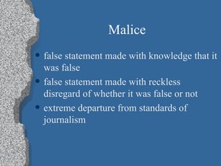 Malice false statement made with knowledge that it was false false statement made with reckless disregard of whether it was false or not extreme departure from standards of journalism 