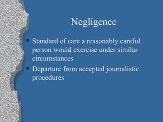 Negligence Standard of care a reasonably careful person would exercise under similar circumstances Departure from accepted journalistic procedures 