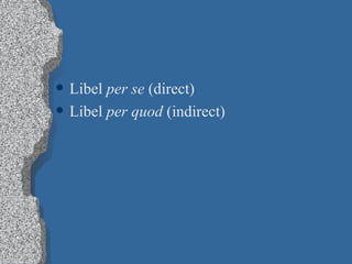 Libel  per se  (direct) Libel  per quod  (indirect) 