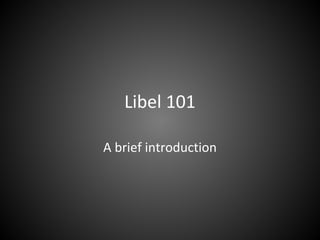 Libel 101
A brief introduction

 