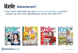 Adverteren?
• Voor meer informatie ga naar www.sanomamedia.nl of neem
  contact op met onze salesafdeling via tel: 023 556 6777




                                                    04.10.12   © Sanoma Media   9
 