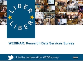 WEBINAR: Research Data Services
WEBINAR: Research Data Services Survey
Join the conversation: #RDSsurvey
 