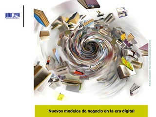 Nuevos modelos de negocio en la era digital




                                              Foto de Alicia Martín: http://www.trinta.net/artista.php?id=42
 