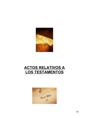 ACTOS RELATIVOS A
LOS TESTAMENTOS
40
 