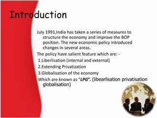 Introduction
July 1991,India has taken a series of measures to
structure the economy and improve the BOP
position. The new...