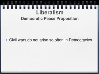 Liberalism
              Democratic Peace Proposition




       Civil wars do not arise so often in Democracies




                               
 