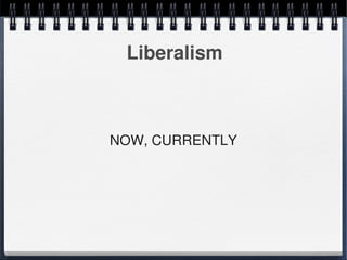 Liberalism



    NOW, CURRENTLY




           
 