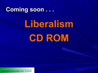Coming soon . . .

                              Liberalism
                               CD ROM


www.politicsassociation.com
 