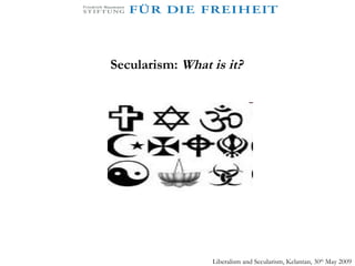 Secularism:  What is it? Liberalism and Secularism, Kelantan, 30 th  May 2009 
