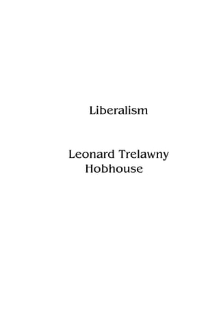 Liberalism
Leonard Trelawny
Hobhouse
 