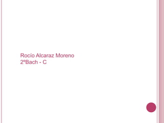 Rocío Alcaraz Moreno
2ºBach - C
 