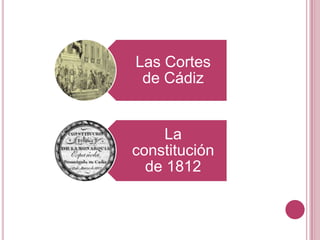 Las Cortes
 de Cádiz


    La
constitución
  de 1812
 