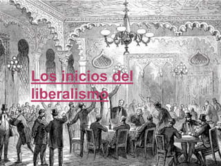 Los inicios del
liberalismo
 