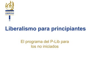 Liberalismo para principiantes El programa del P-Lib para los no iniciados 