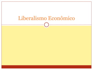 Liberalismo Econômico
 