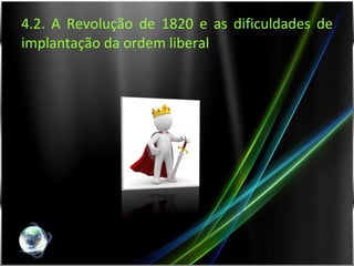 4.2. A Revolução de 1820 e as dificuldades de implantação da ordem liberal 