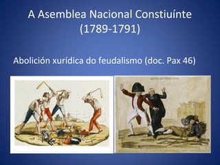 A Asemblea Nacional Constiuínte
            (1789-1791)

Abolición xurídica do feudalismo (doc. Pax 46)
 