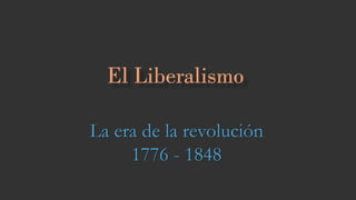 La era de la revolución
1776 - 1848
 