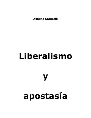 Alberto Caturelli




Liberalismo

        y

apostasía
 