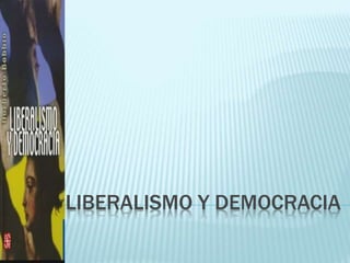 LIBERALISMO Y DEMOCRACIA
 