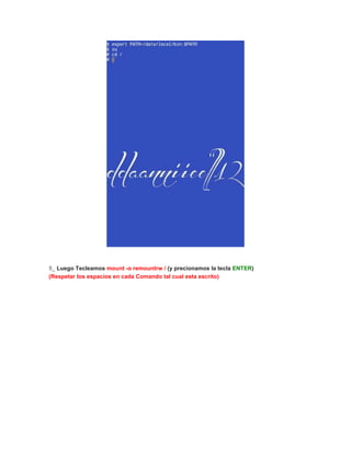 5_ Luego Tecleamos mount -o remountrw / (y precionamos la tecla ENTER)
(Respetar los espacios en cada Comando tal cual esta escrito)
 