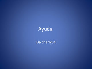 Ayuda  De charly64 