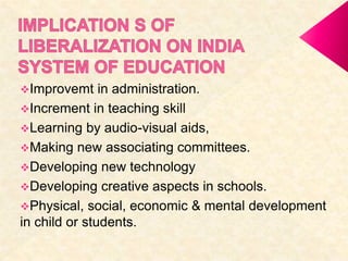 Improvemt in administration.
Increment in teaching skill
Learning by audio-visual aids,
Making new associating committees.
Developing new technology
Developing creative aspects in schools.
Physical, social, economic & mental development
in child or students.
 