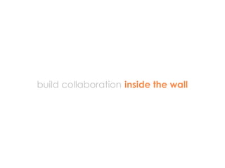 build collaboration inside the wall